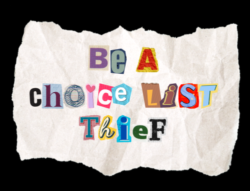 Be a Choice List “Thief”